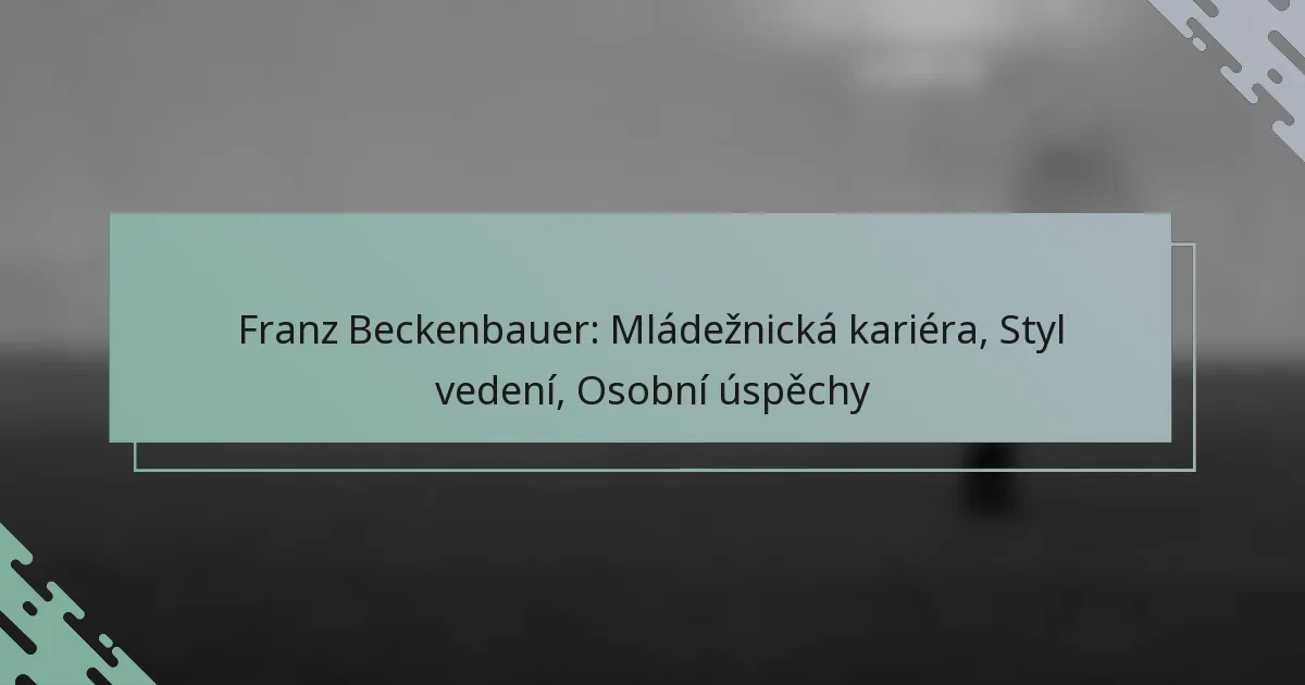 Franz Beckenbauer: Mládežnická kariéra, Styl vedení, Osobní úspěchy