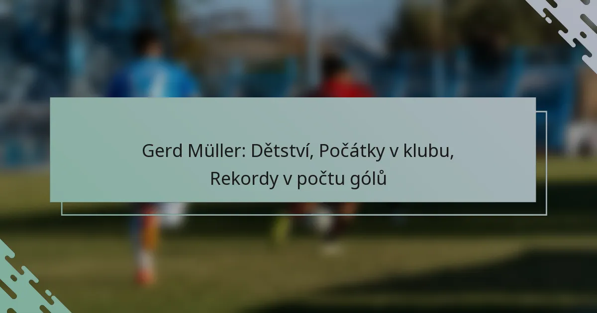 Gerd Müller: Dětství, Počátky v klubu, Rekordy v počtu gólů