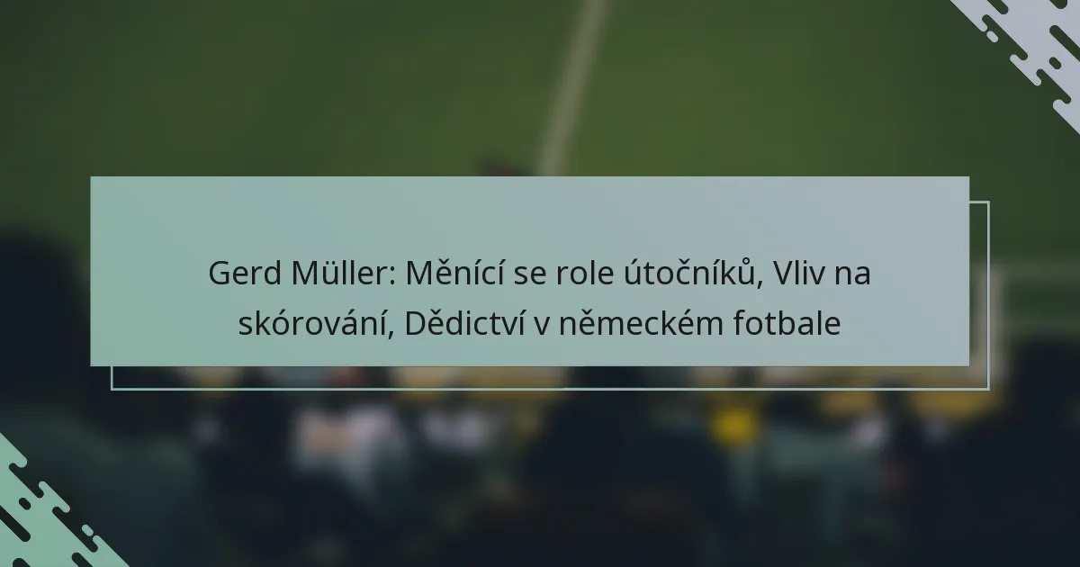 Gerd Müller: Měnící se role útočníků, Vliv na skórování, Dědictví v německém fotbale