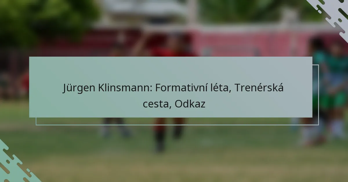 Jürgen Klinsmann: Formativní léta, Trenérská cesta, Odkaz