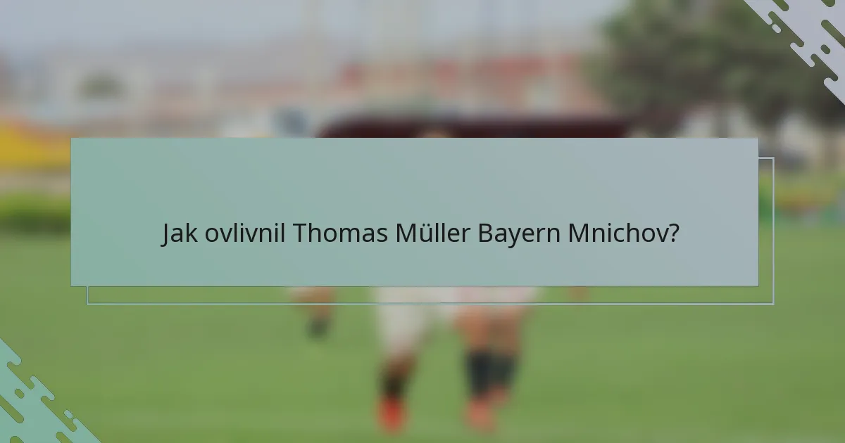 Jak ovlivnil Thomas Müller Bayern Mnichov?