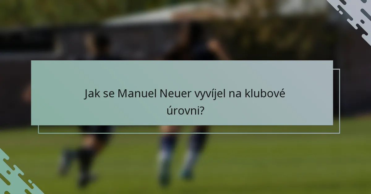 Jak se Manuel Neuer vyvíjel na klubové úrovni?