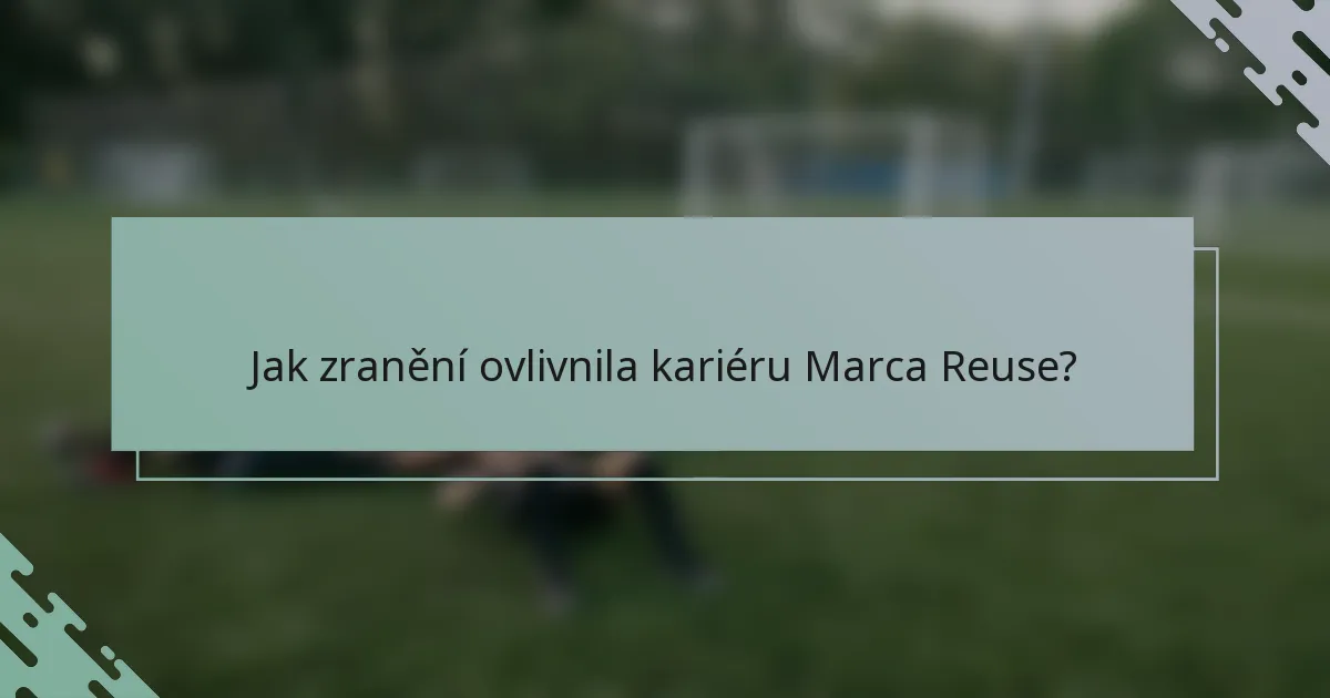 Jak zranění ovlivnila kariéru Marca Reuse?