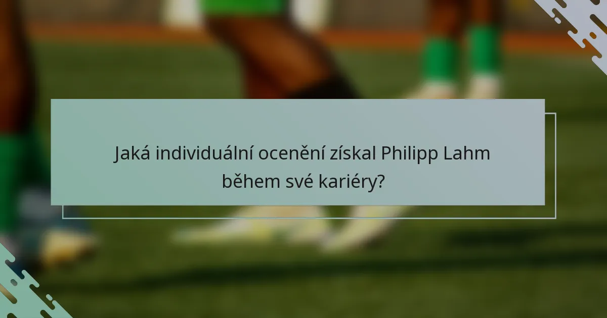 Jaká individuální ocenění získal Philipp Lahm během své kariéry?
