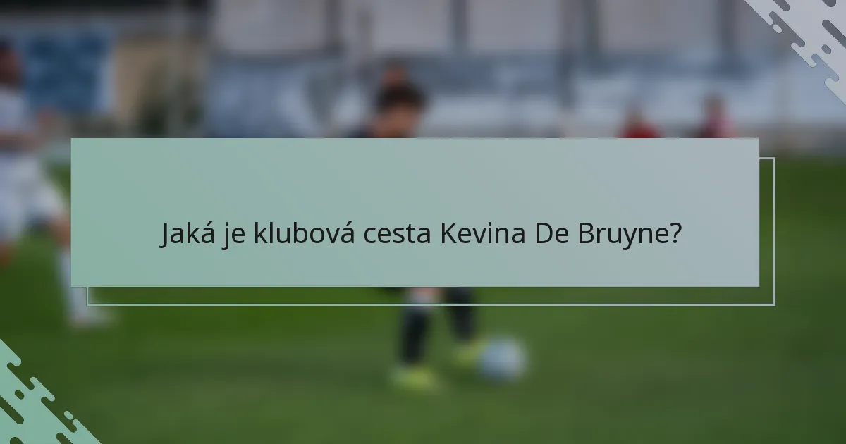 Jaká je klubová cesta Kevina De Bruyne?