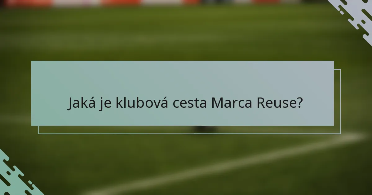 Jaká je klubová cesta Marca Reuse?