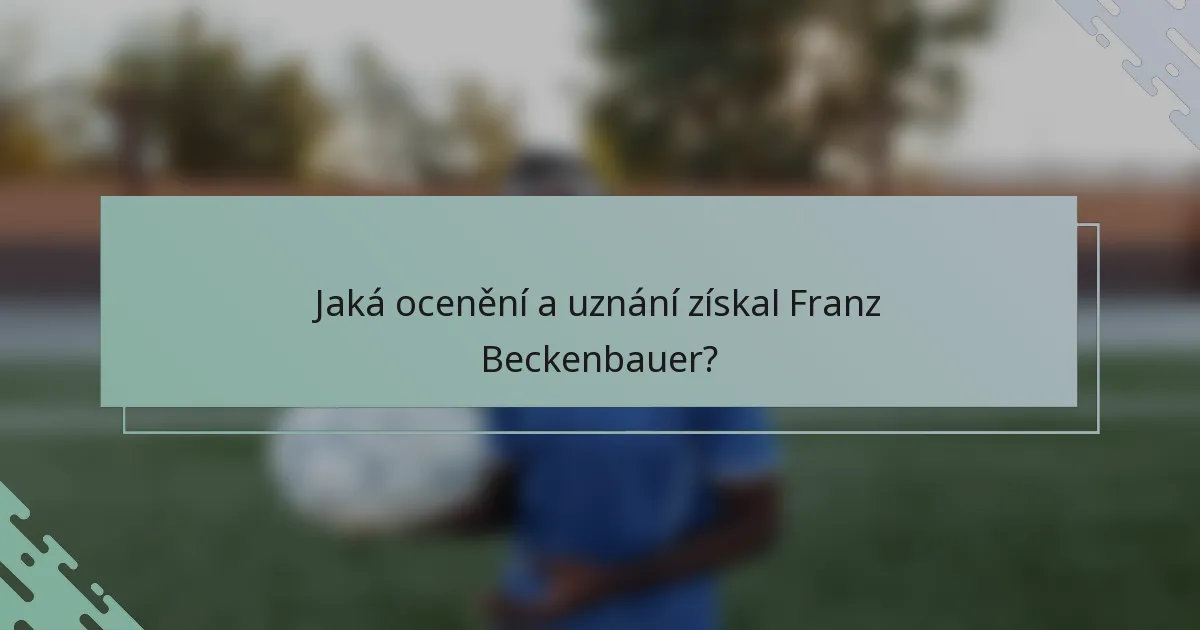 Jaká ocenění a uznání získal Franz Beckenbauer?