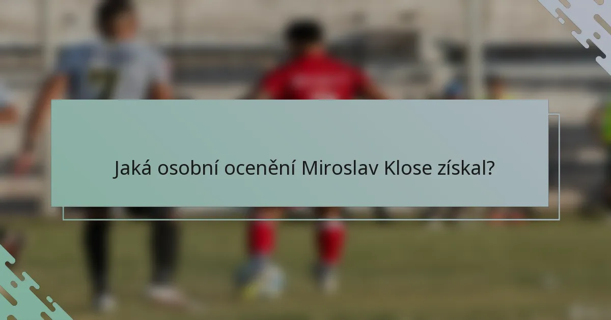 Jaká osobní ocenění Miroslav Klose získal?