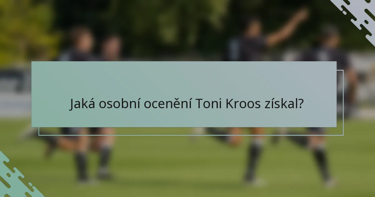 Jaká osobní ocenění Toni Kroos získal?