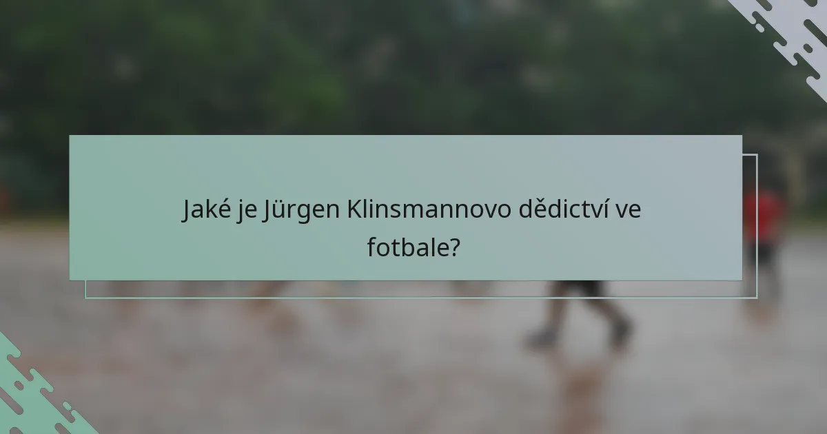 Jaké je Jürgen Klinsmannovo dědictví ve fotbale?