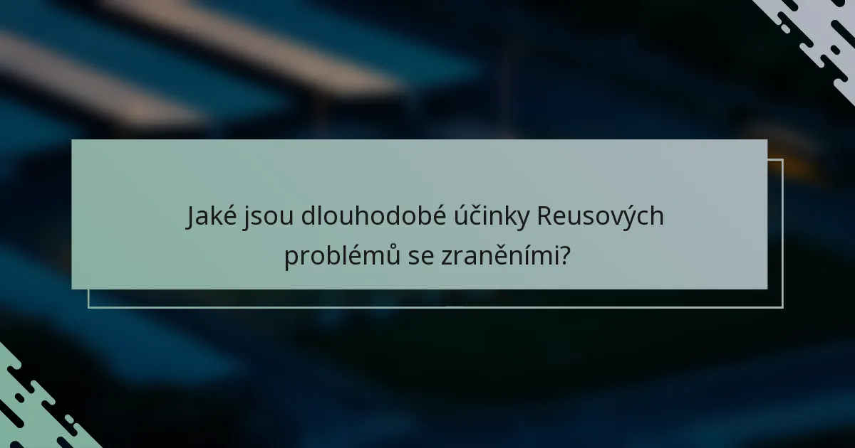 Jaké jsou dlouhodobé účinky Reusových problémů se zraněními?