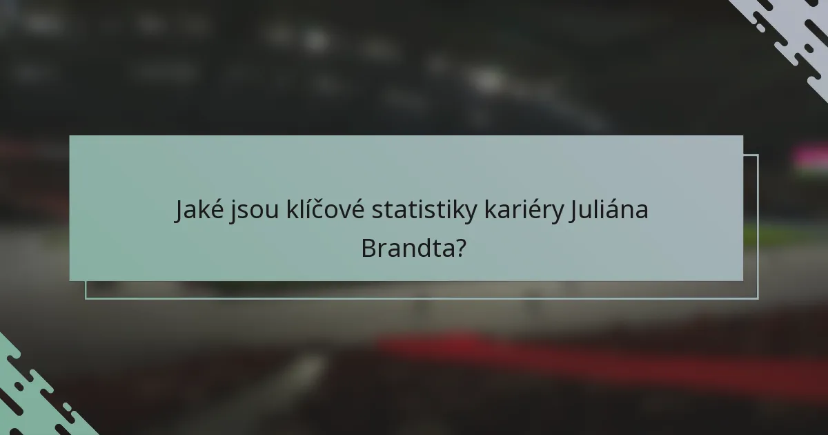 Jaké jsou klíčové statistiky kariéry Juliána Brandta?