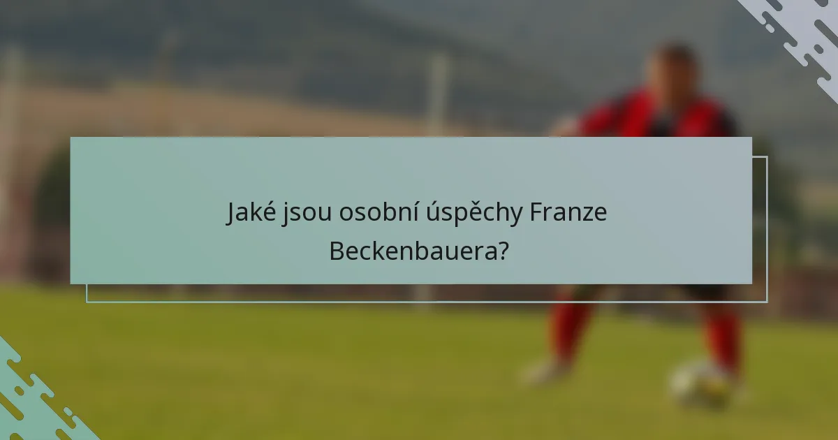 Jaké jsou osobní úspěchy Franze Beckenbauera?