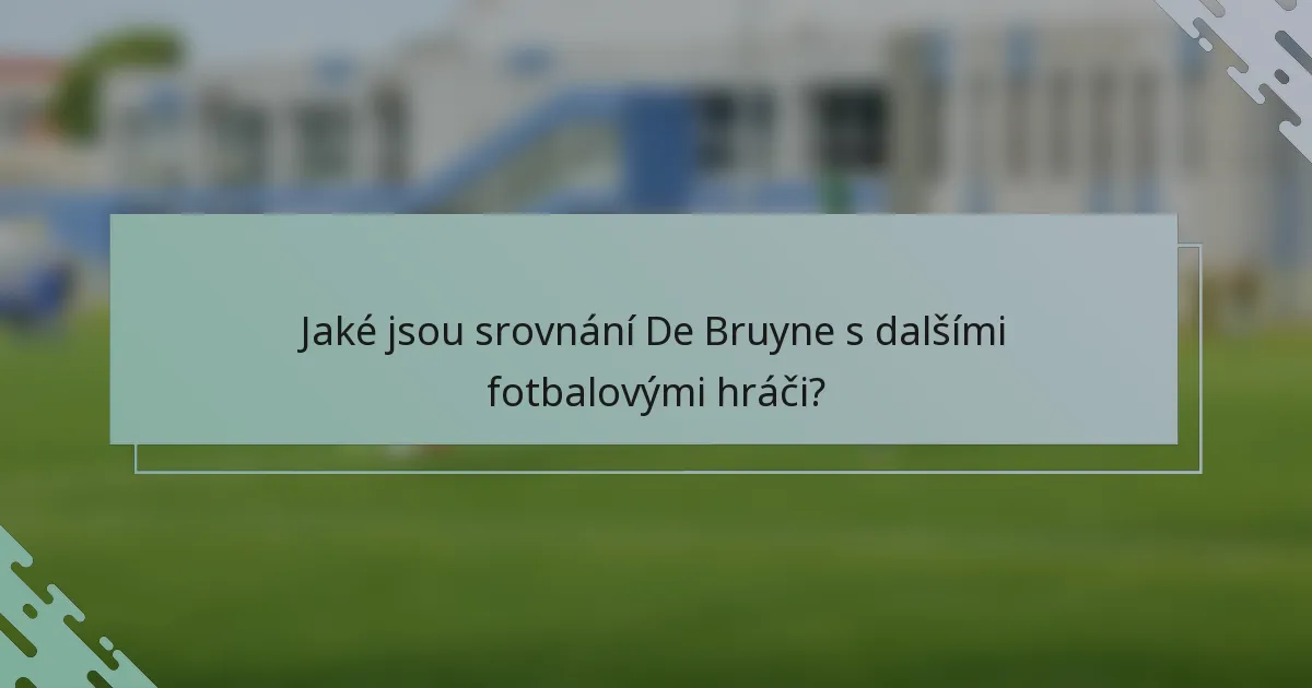 Jaké jsou srovnání De Bruyne s dalšími fotbalovými hráči?