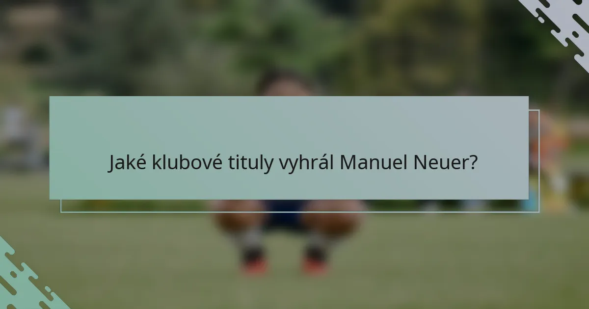 Jaké klubové tituly vyhrál Manuel Neuer?