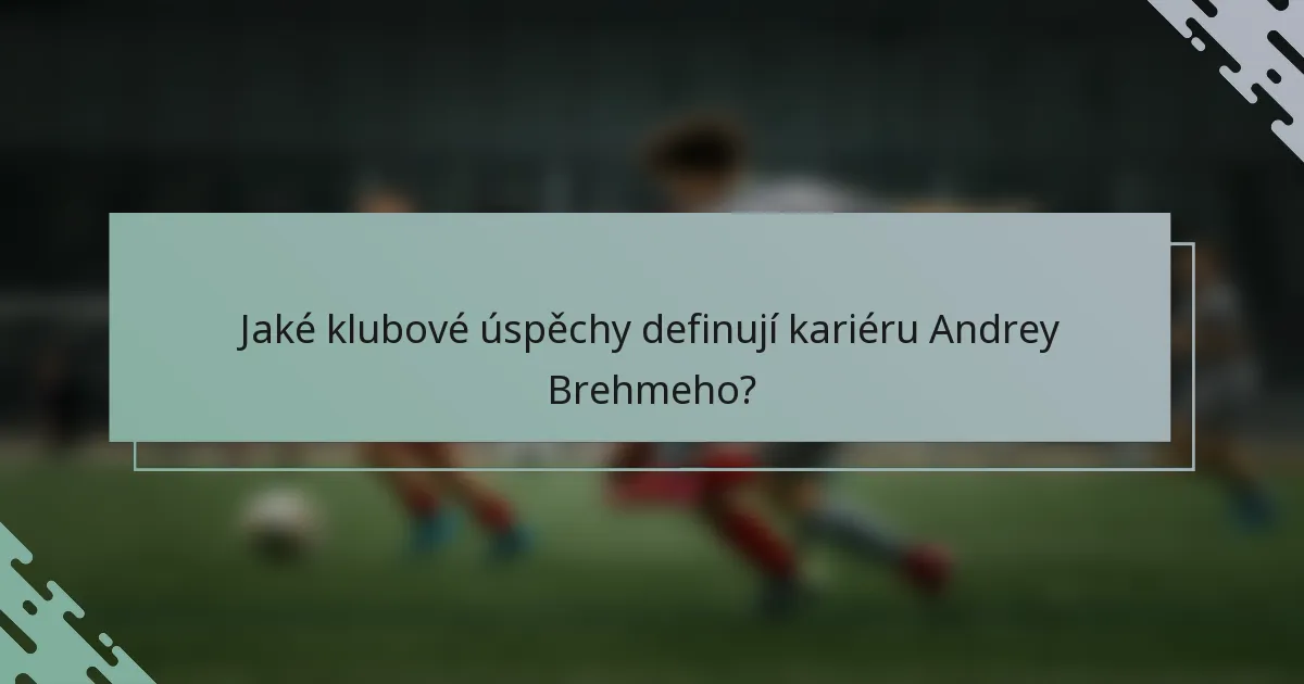 Jaké klubové úspěchy definují kariéru Andrey Brehmeho?