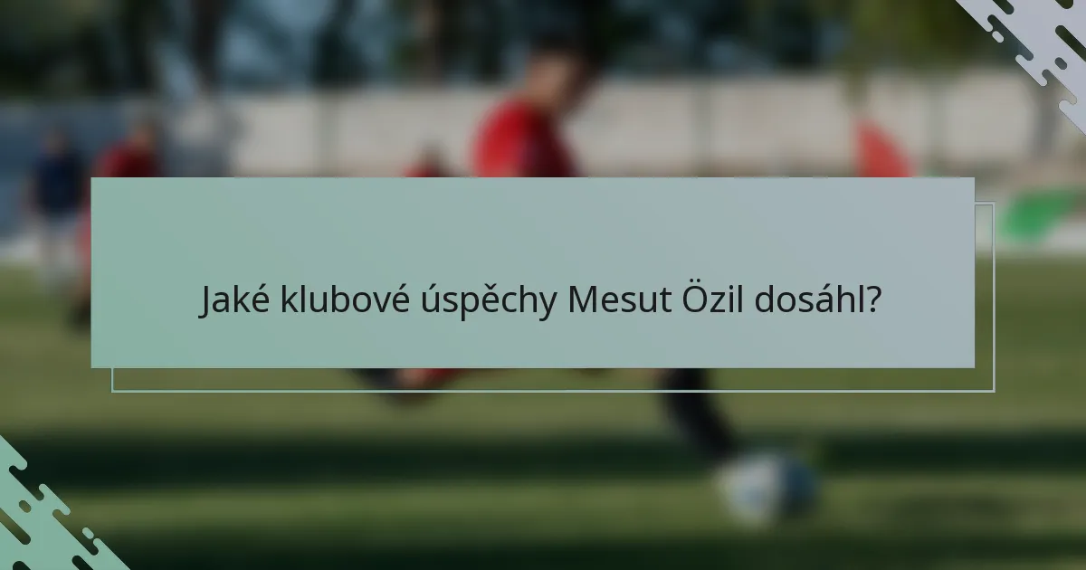 Jaké klubové úspěchy Mesut Özil dosáhl?