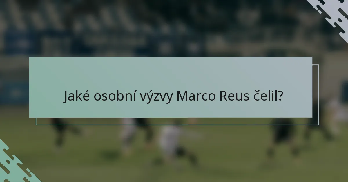 Jaké osobní výzvy Marco Reus čelil?