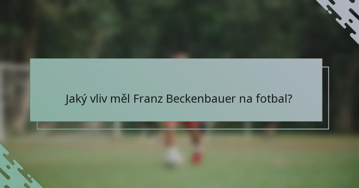 Jaký vliv měl Franz Beckenbauer na fotbal?