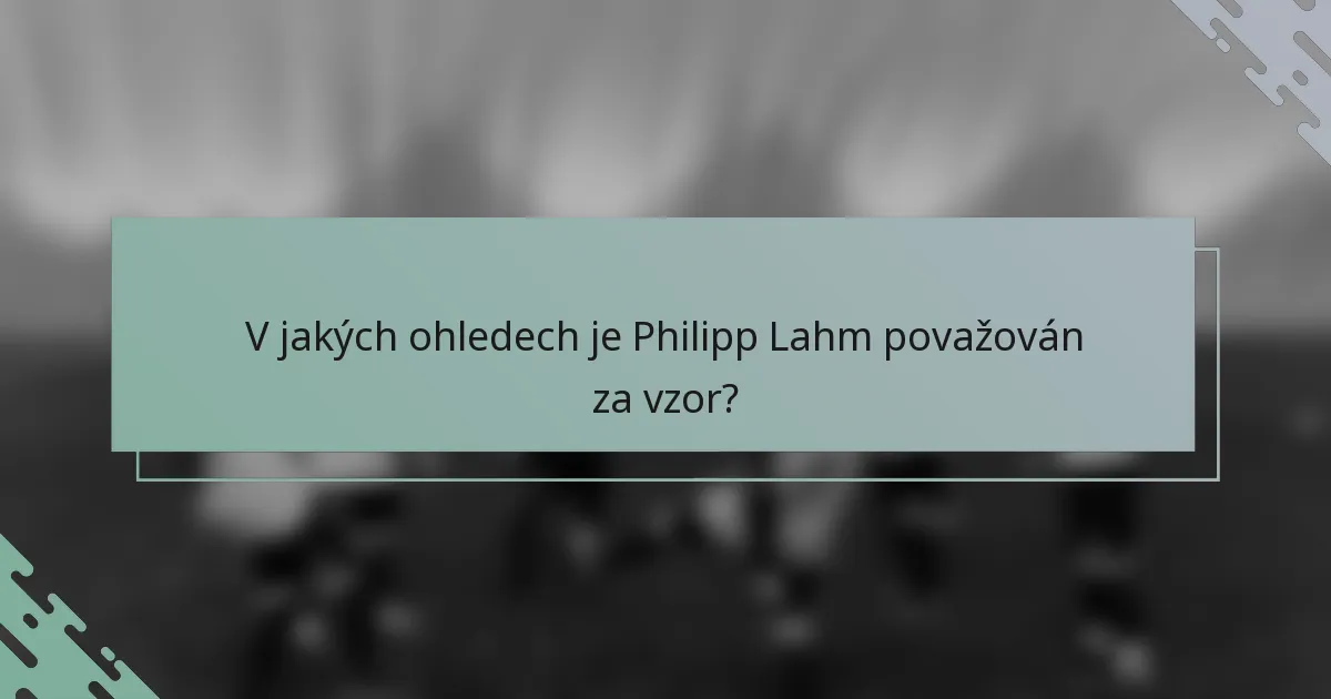 V jakých ohledech je Philipp Lahm považován za vzor?